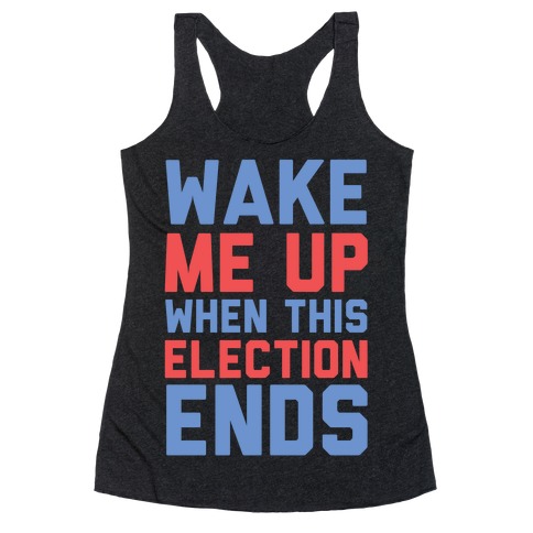 Wake Me Up When This Election Ends Racerback Tank Top
