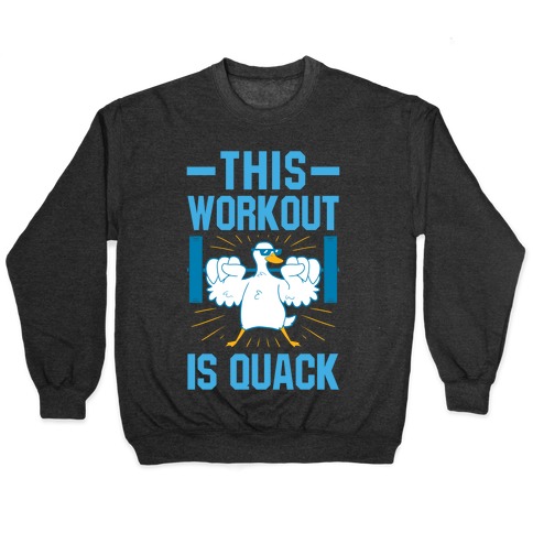 This Workout Is Quack Pullover