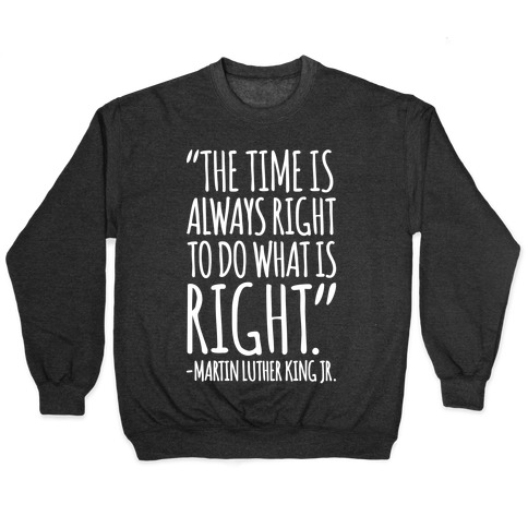 The Time Is Always Right To Do What Is Right MLK Jr. Quote White Print  T-Shirts