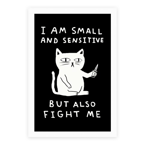 I Am Small And Sensitive But Also Fight Me Cat Poster