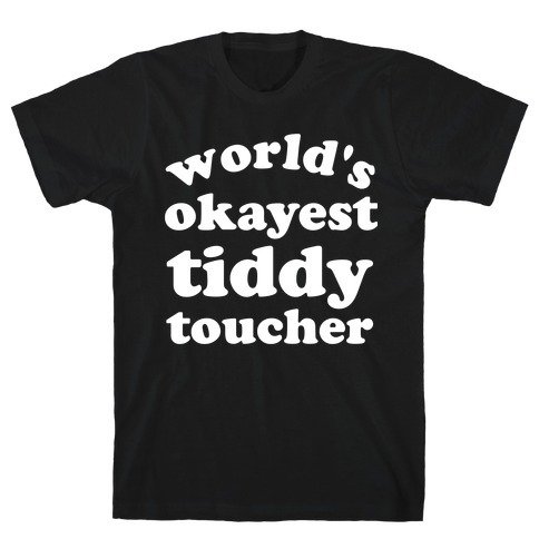 World's Okayest Tiddy Toucher  T-Shirt