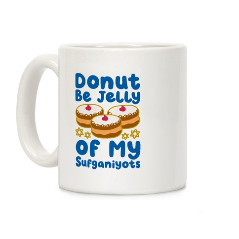 Donut Be Jelly Of My Sufganiyots Coffee Mug