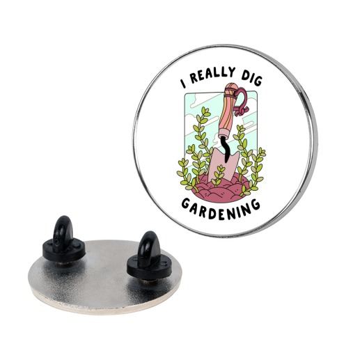 I Really Dig Gardening Pin