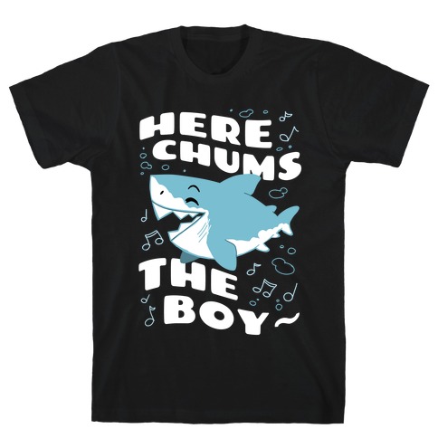 Here Chums The Boy~ T-Shirt