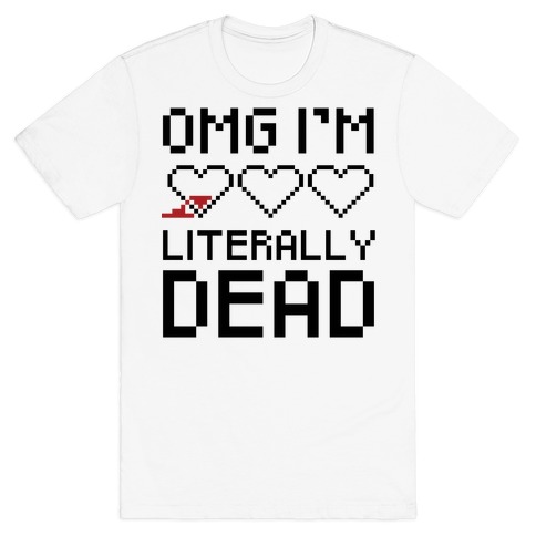 OMG I'M LITERALLY DEAD  T-Shirt