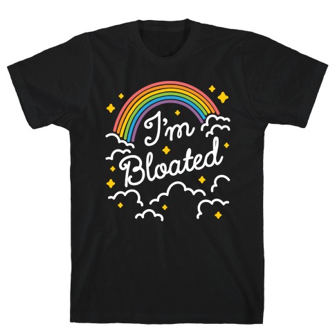 I'm Bloated Rainbow and Clouds T-Shirt