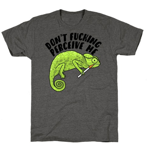 Don't F***ing Perceive Me Chameleon T-Shirt