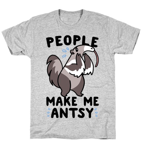 People Make Me Antsy - Anteater T-Shirt