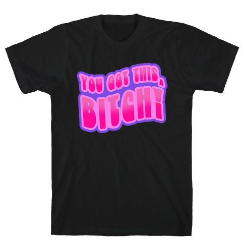 You Got This, Bitch! (Purple) T-Shirt