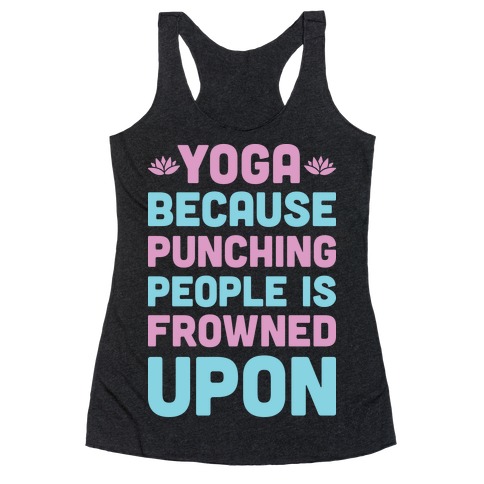 Yoga Because Punching People Is Frowned Upon Racerback Tank Top