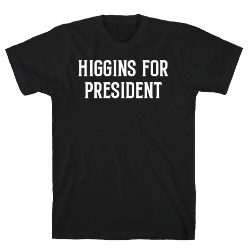Higgins For President T-Shirt