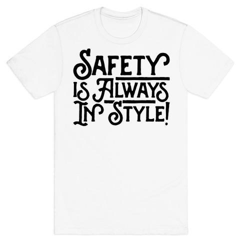 Safety Is Always In Style T-Shirt
