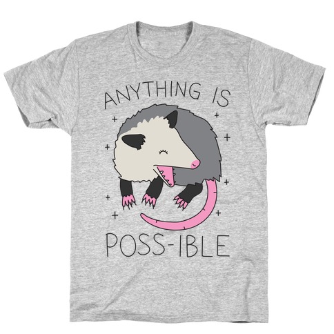 Anything Is Poss-ible Opossum T-Shirt