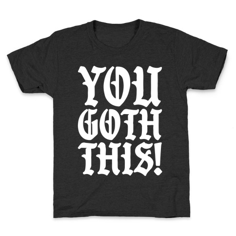 You Goth This Kids T-Shirt