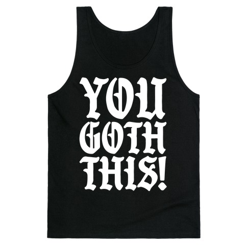 You Goth This Tank Top