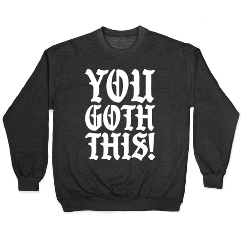 You Goth This Pullover