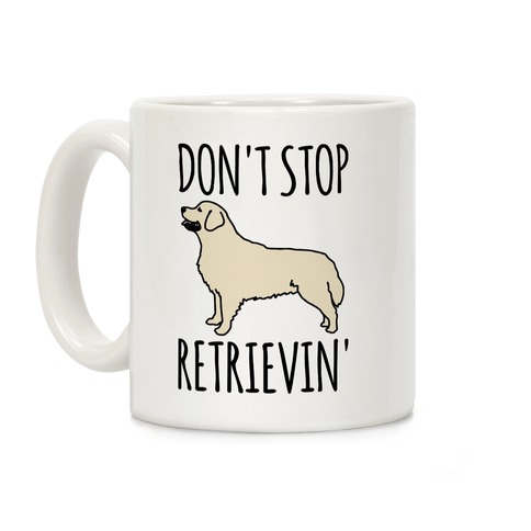 Don't Stop Retrievin' Golden Retriever Dog Parody Coffee Mug