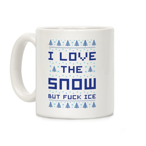 I Love the Snow But F*** Ice Coffee Mug