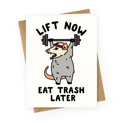 Lift Now Eat Trash Later Greeting Card