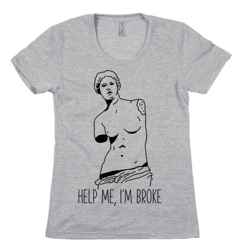 Help Me I'm Broke Womens T-Shirt