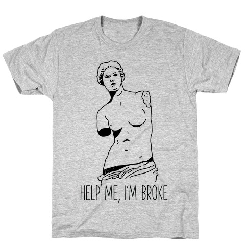 Help Me I'm Broke T-Shirt