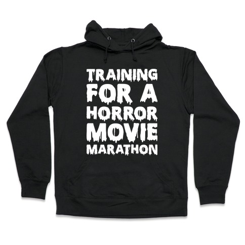 Training For A Horror Movie Marathon Hooded Sweatshirt