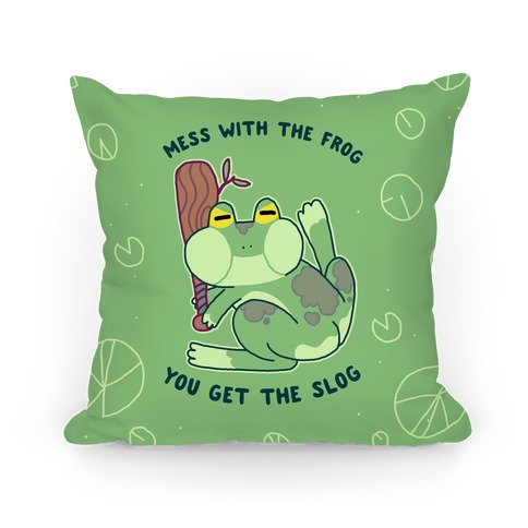 Mess With the Frog, You Get The Slog Pillow