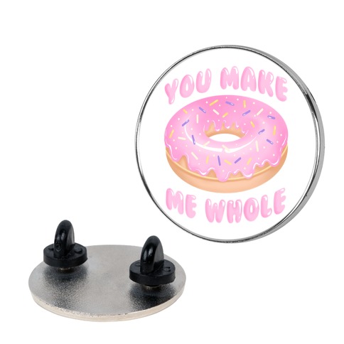 You Make Me Whole Donut Pin