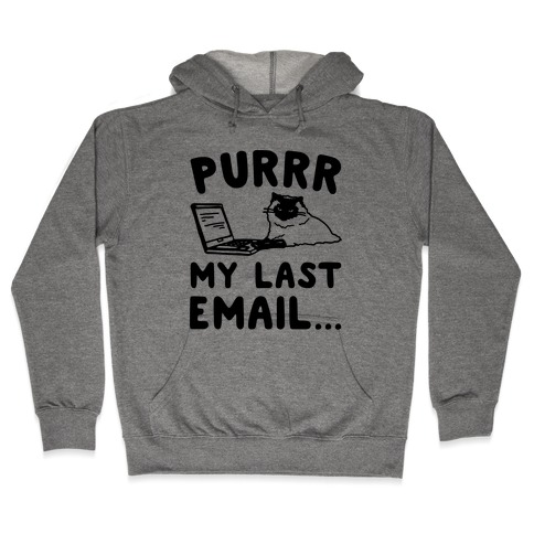 Purrr My Last Email Cat Parody Hooded Sweatshirt