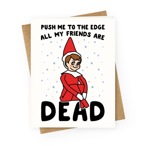Push Me To The Edge All My Friends Are Dead Elf Parody Greeting Card