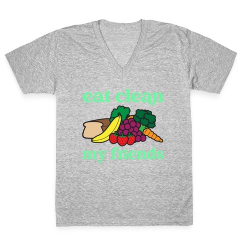 Eat Clean My Friends V-Neck Tee Shirt