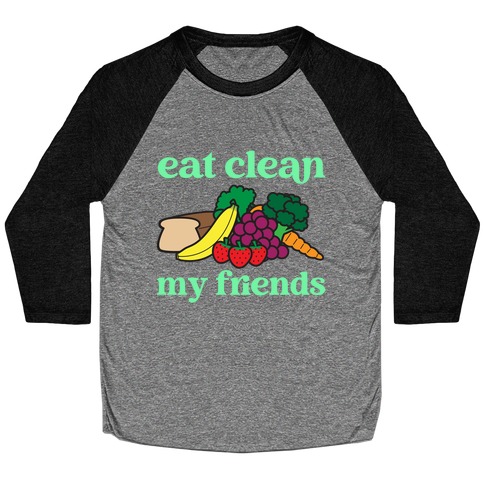 Eat Clean My Friends Baseball Tee