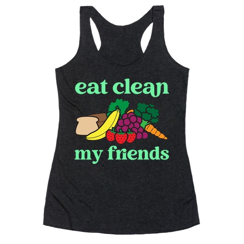 Eat Clean My Friends Racerback Tank Top