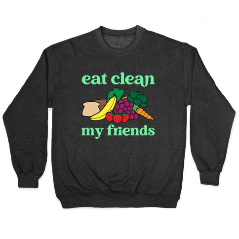 Eat Clean My Friends Pullover