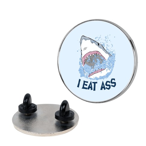 I Eat Ass Shark Pin