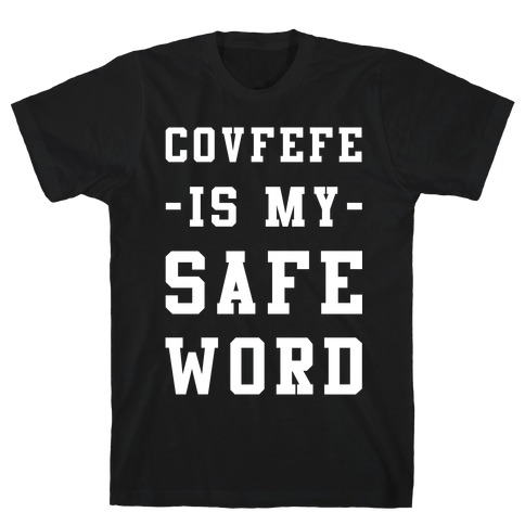 Covfefe is My Safe Word T-Shirt