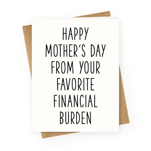 Happy Mother's Day From Your Favorite Financial Burden Greeting Card