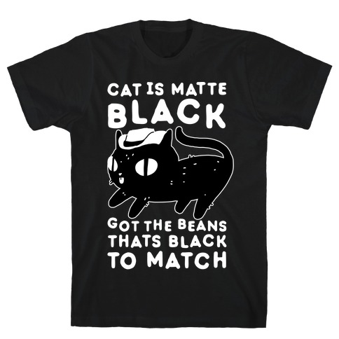 Cat is Matte Black T-Shirt