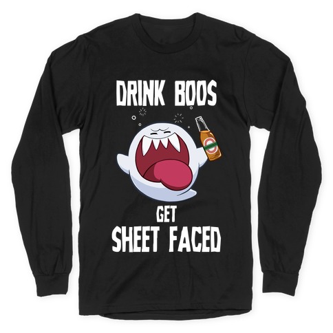 Drink Boos, Get Sheet Faced Long Sleeve T-Shirt