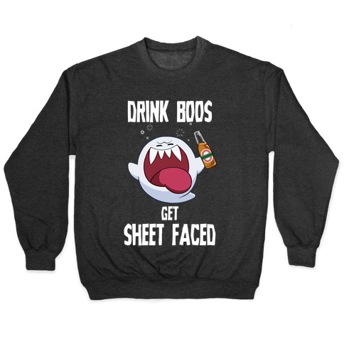 Drink Boos, Get Sheet Faced Pullover