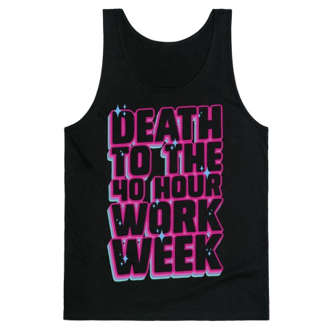 Death To The 40 Hour Work Week Tank Top