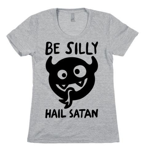 Be Silly Hail Satan Womens T-Shirt