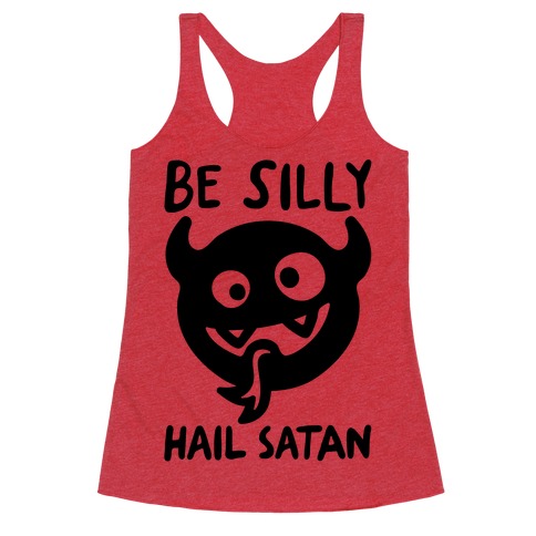 Be Silly Hail Satan Racerback Tank Top