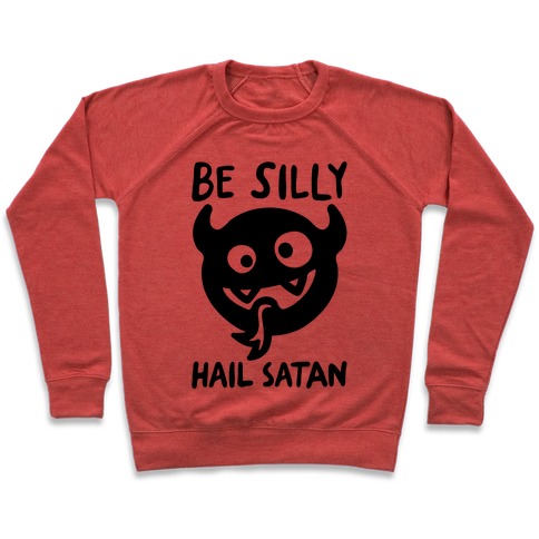 Be Silly Hail Satan Pullover