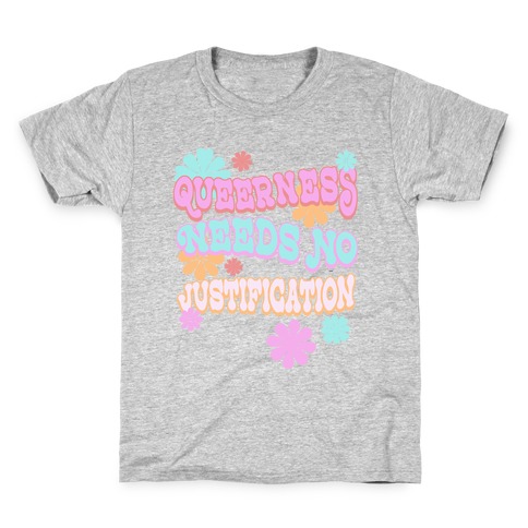 Queerness Needs No Justification Kids T-Shirt