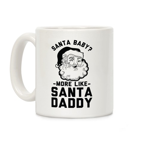 Santa Baby More Like Santa Daddy Coffee Mug
