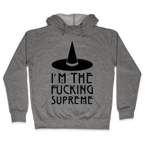 I'm The F***ing Supreme Parody Hooded Sweatshirt