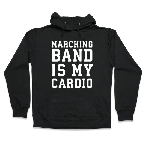 Marching Band is My Cardio Hooded Sweatshirt
