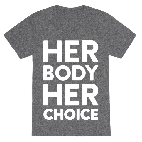 Her Body Her Choice V-Neck Tee Shirt