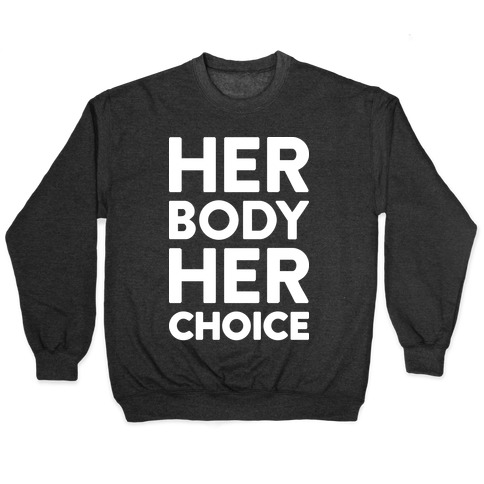 Her Body Her Choice Pullover